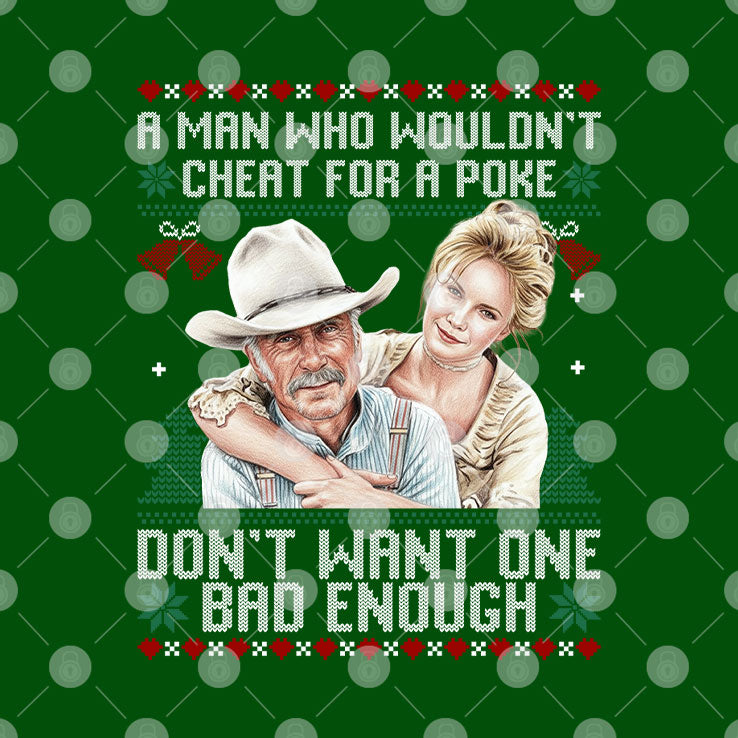 Gus McCrae And Lorena Wood Lonesome Dove A Man Who Wouldn’t Cheat For A Poke Don’t Want One Bad Enough Christmas Sweatshirt