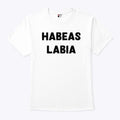 Habeas Labia T Shirt