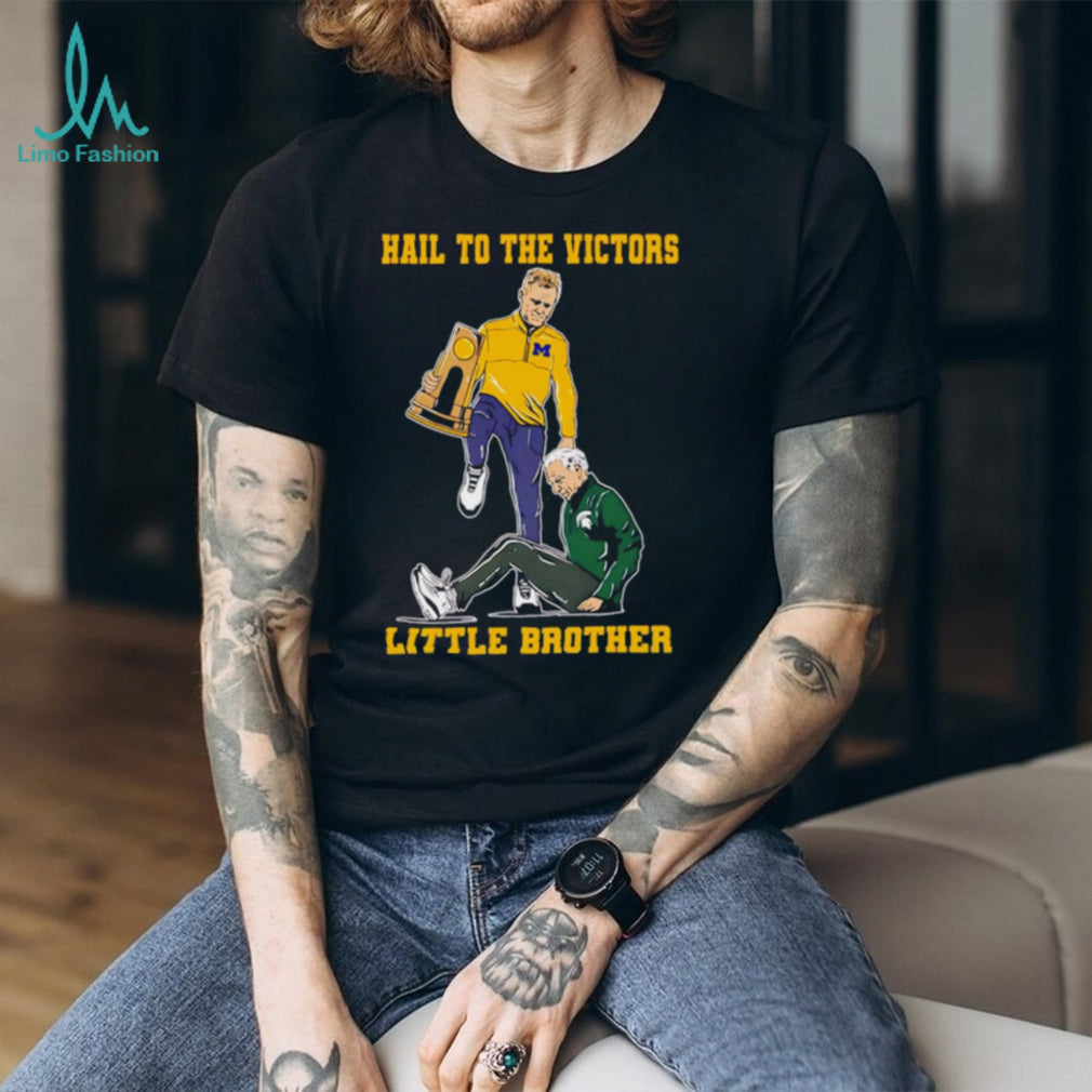 Hail To The Victors Little Brother Michigan vs Michigan State Rivalry T Shirt