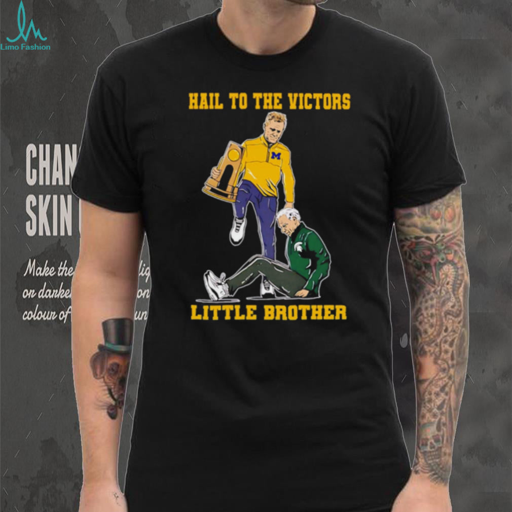 Hail To The Victors Little Brother Michigan vs Michigan State Rivalry T Shirt
