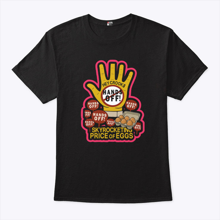 Hands Off Skyrocketing Price Of Eggs T Shirt