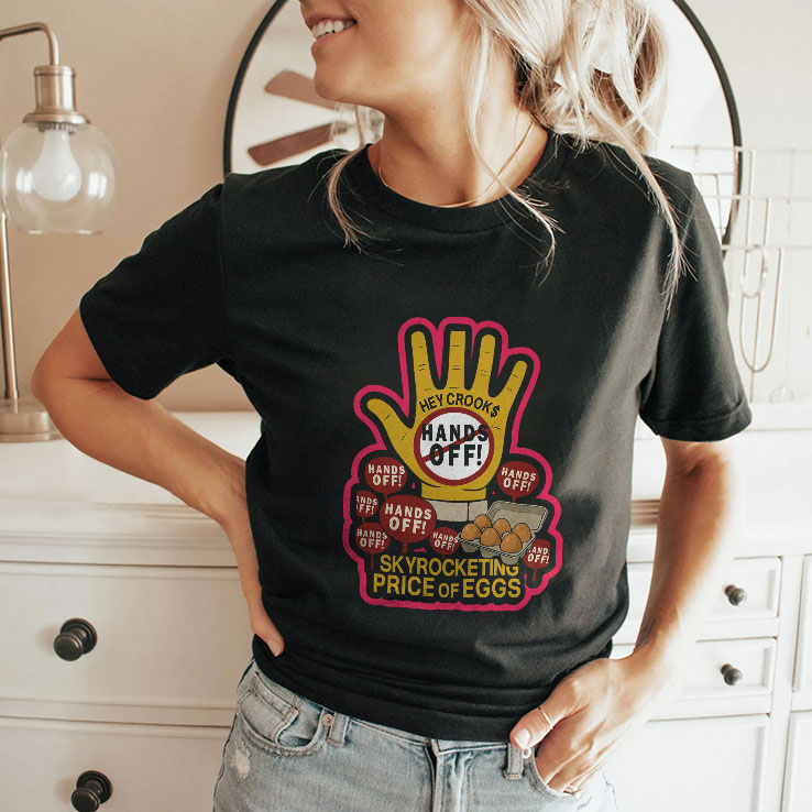 Hands Off Skyrocketing Price Of Eggs T Shirt
