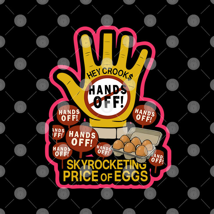 Hands Off Skyrocketing Price Of Eggs T Shirt