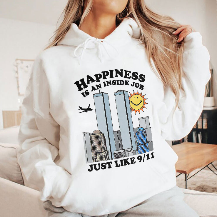 Happiness Is An Inside Job Just Like 9-11 T Shirt