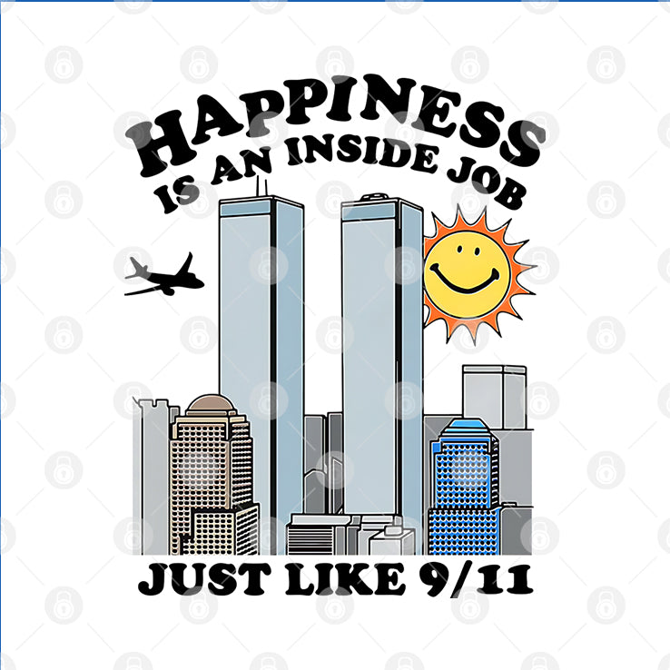 Happiness Is An Inside Job Just Like 9-11 T Shirt
