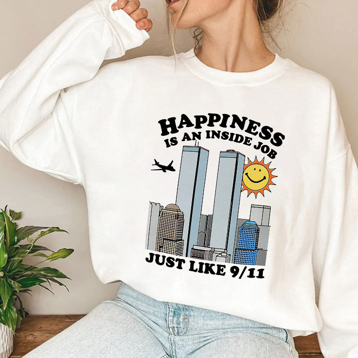 Happiness Is An Inside Job Just Like 9-11 T Shirt