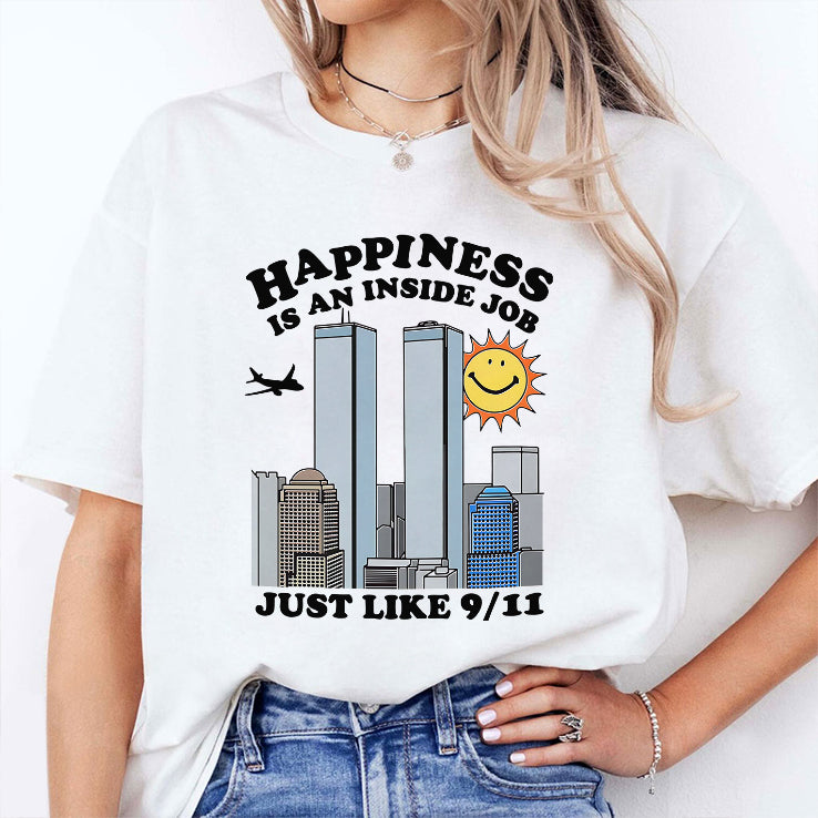 Happiness Is An Inside Job Just Like 9-11 T Shirt