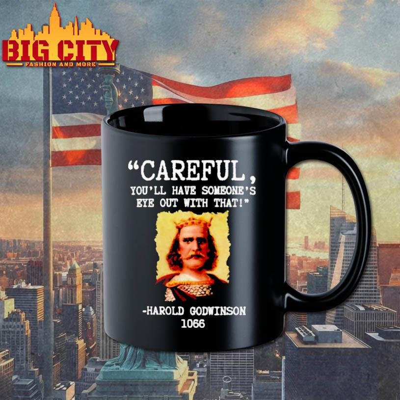 Harold Godwinson Careful Youll Have Someones Eye Out Shirt