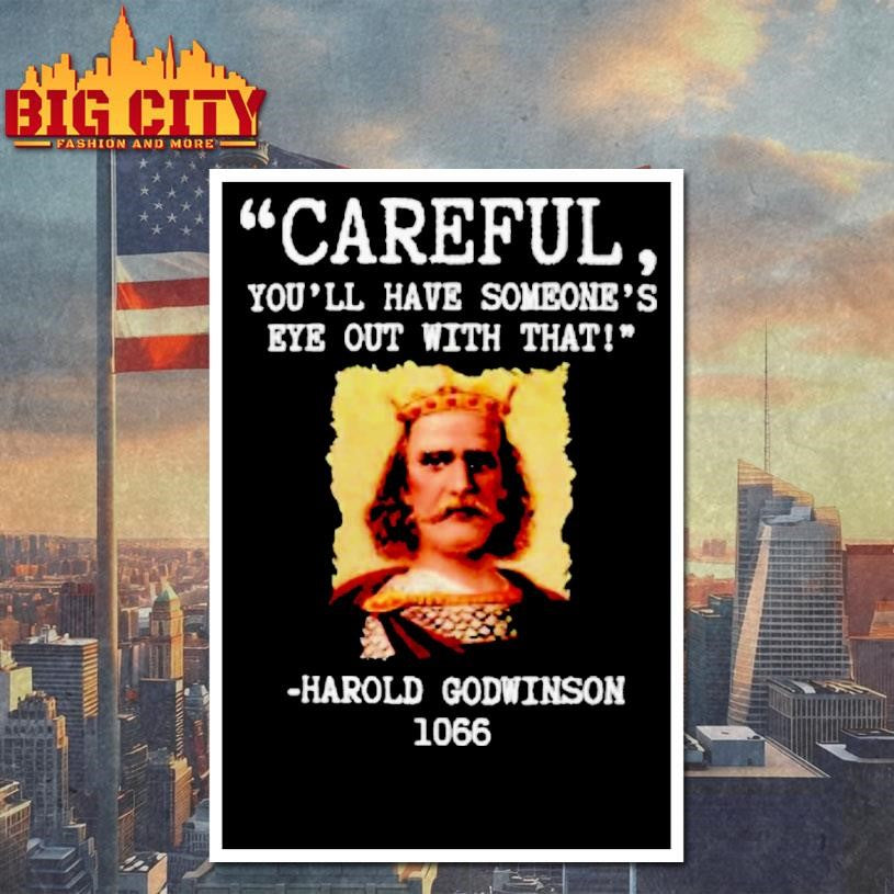 Harold Godwinson Careful Youll Have Someones Eye Out Shirt