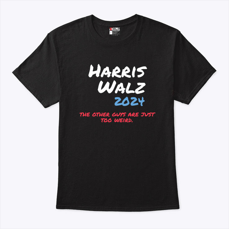Harris Walz 2024 The Other Guys Are Just Too Weird T Shirt