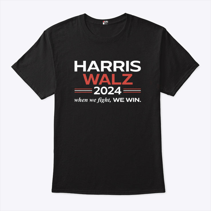 Harris Walz 2024 When We Fight We Win T Shirt