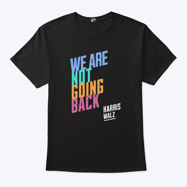 Harris Walz We Are Not Going Back Shirt