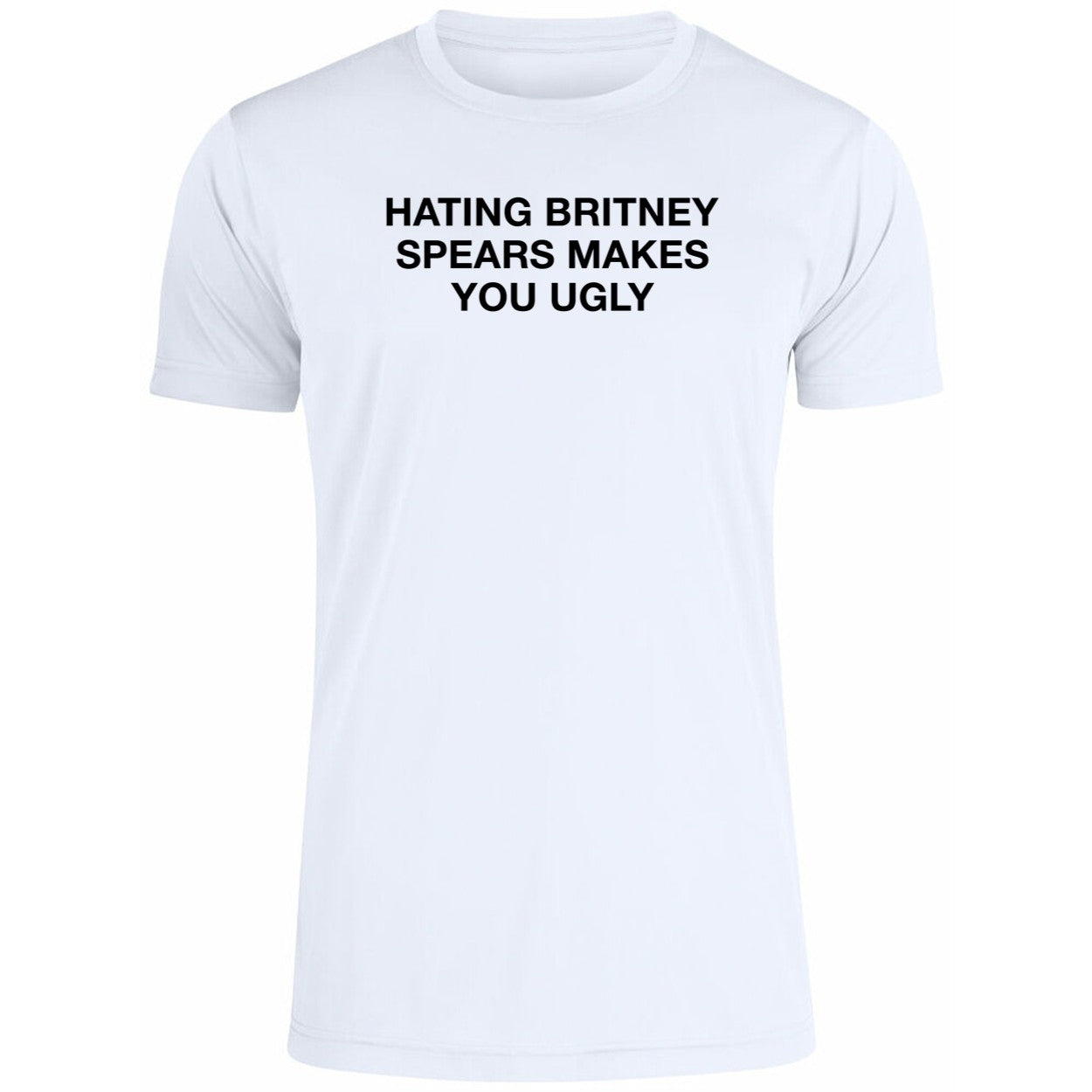 Hating Britney Spears Makes You Ugly Shirt