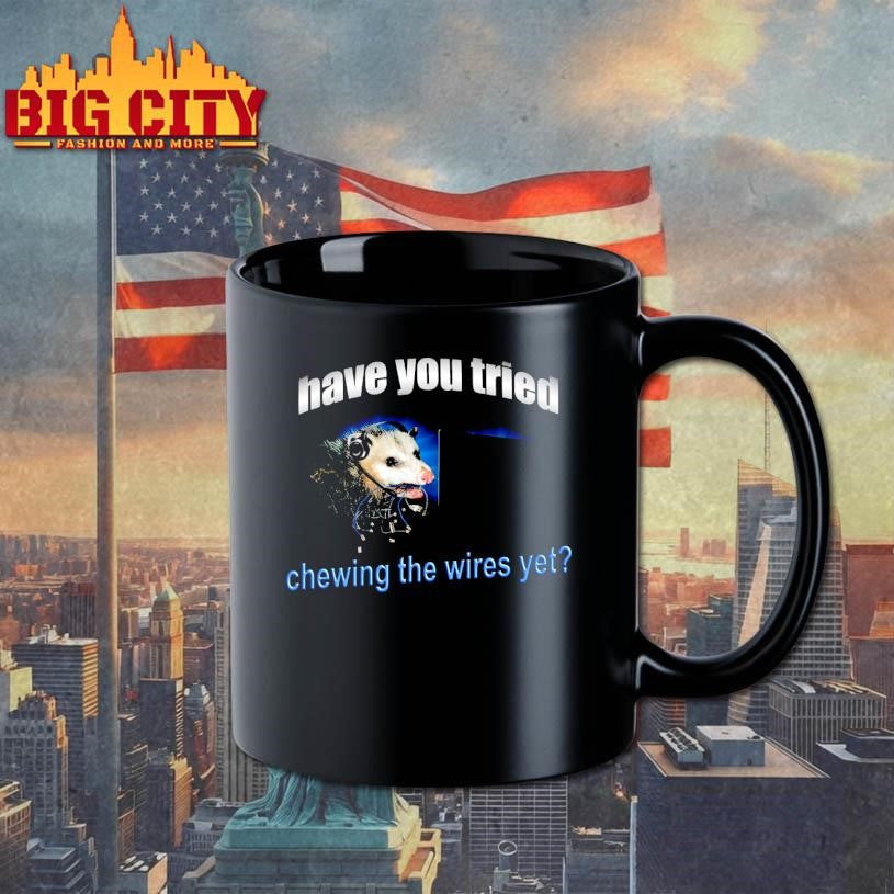 Have You Tried Chewing The Wires Yet Shirt