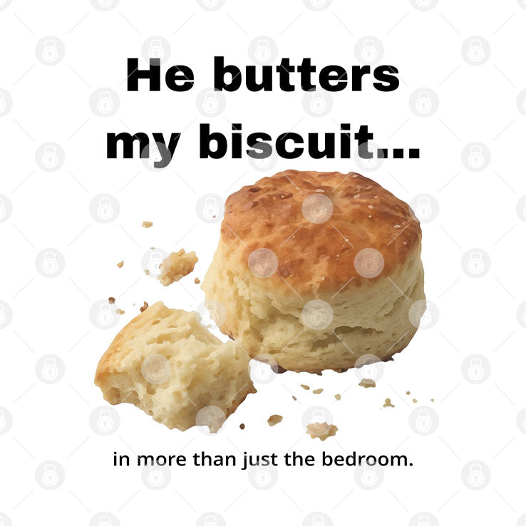 He Butters My Biscuit In More Than Just The Bedroom T Shirt