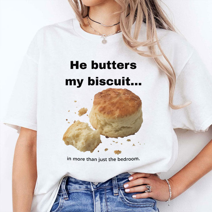 He Butters My Biscuit In More Than Just The Bedroom T Shirt