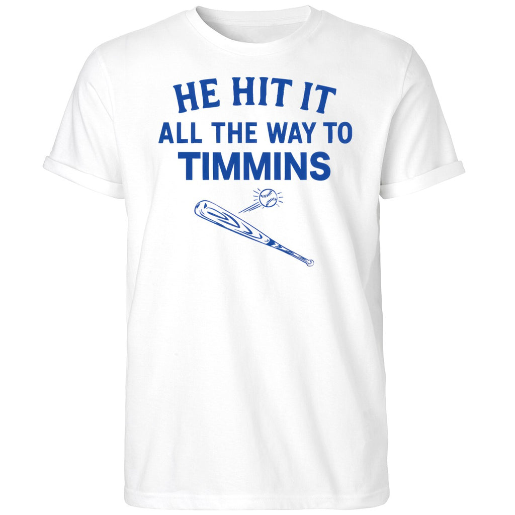 He Hit It All The Way To Timmins Shirt