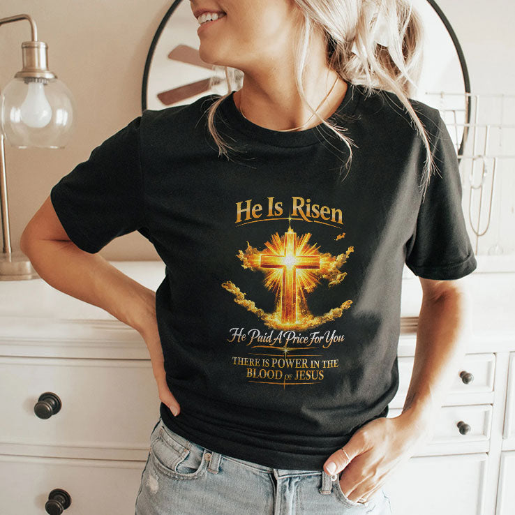 He Is Risen He Paid A Price For You Jesus T Shirt