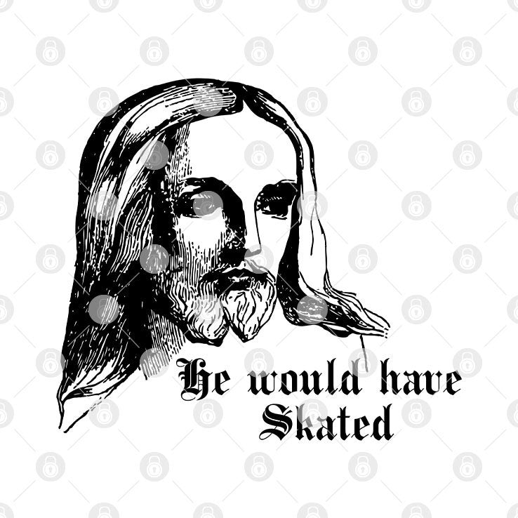 He Would Have Skated Jesus T Shirt