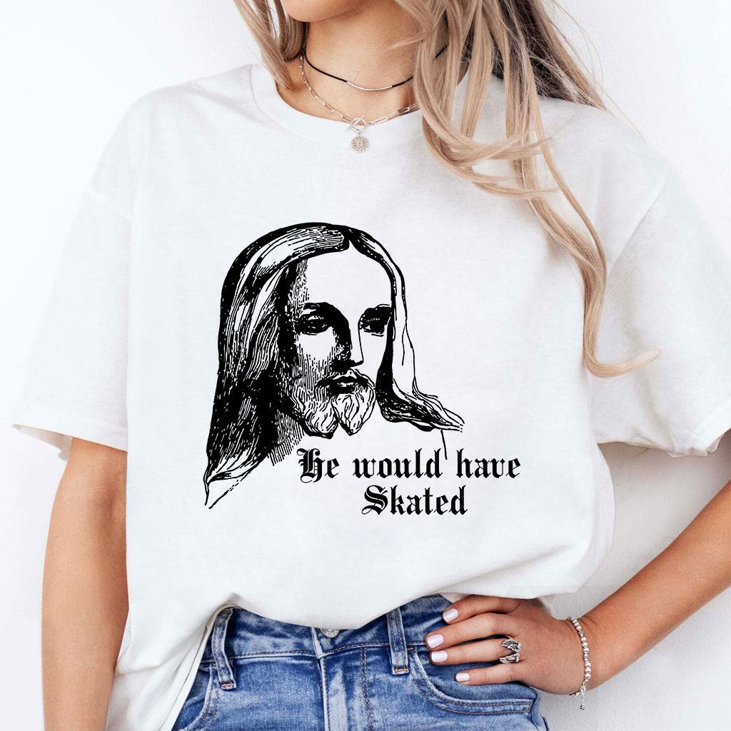 He Would Have Skated Jesus T Shirt