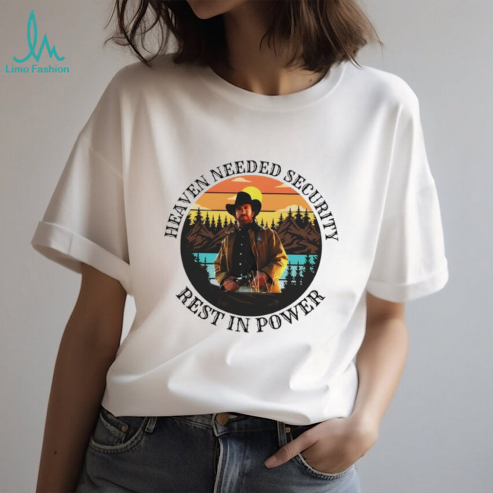 Heaven Needed Security Rest In Power Chuck Norris Memorial T Shirt