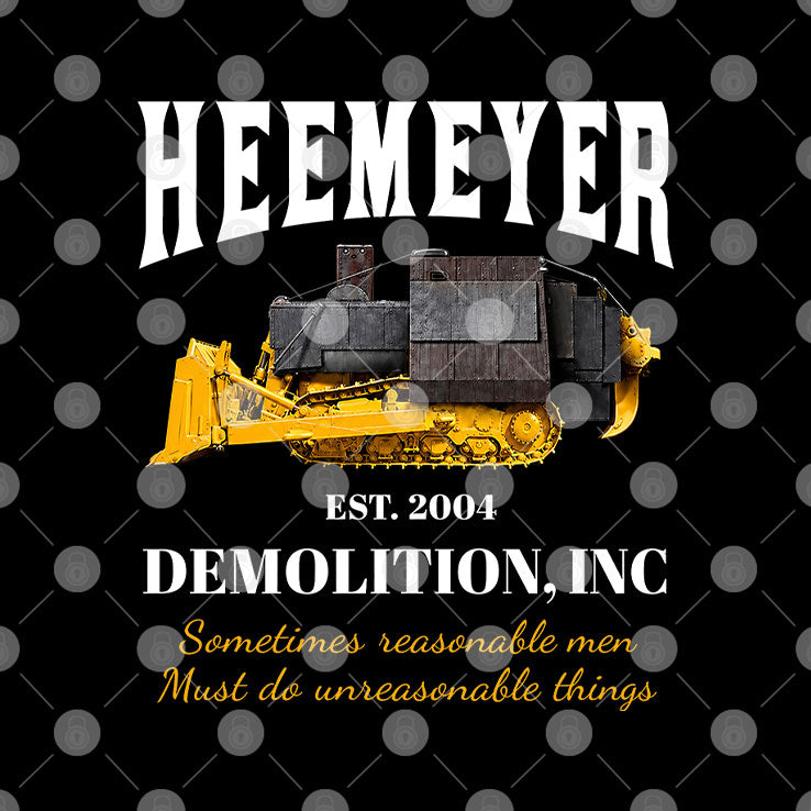 Heemeyer Demolition Inc Est 2004 Sometimes Reasonable Men Must Do Unreasonable Things T Shirt