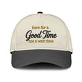 Here For A Good Time Not A Wait Time Hat