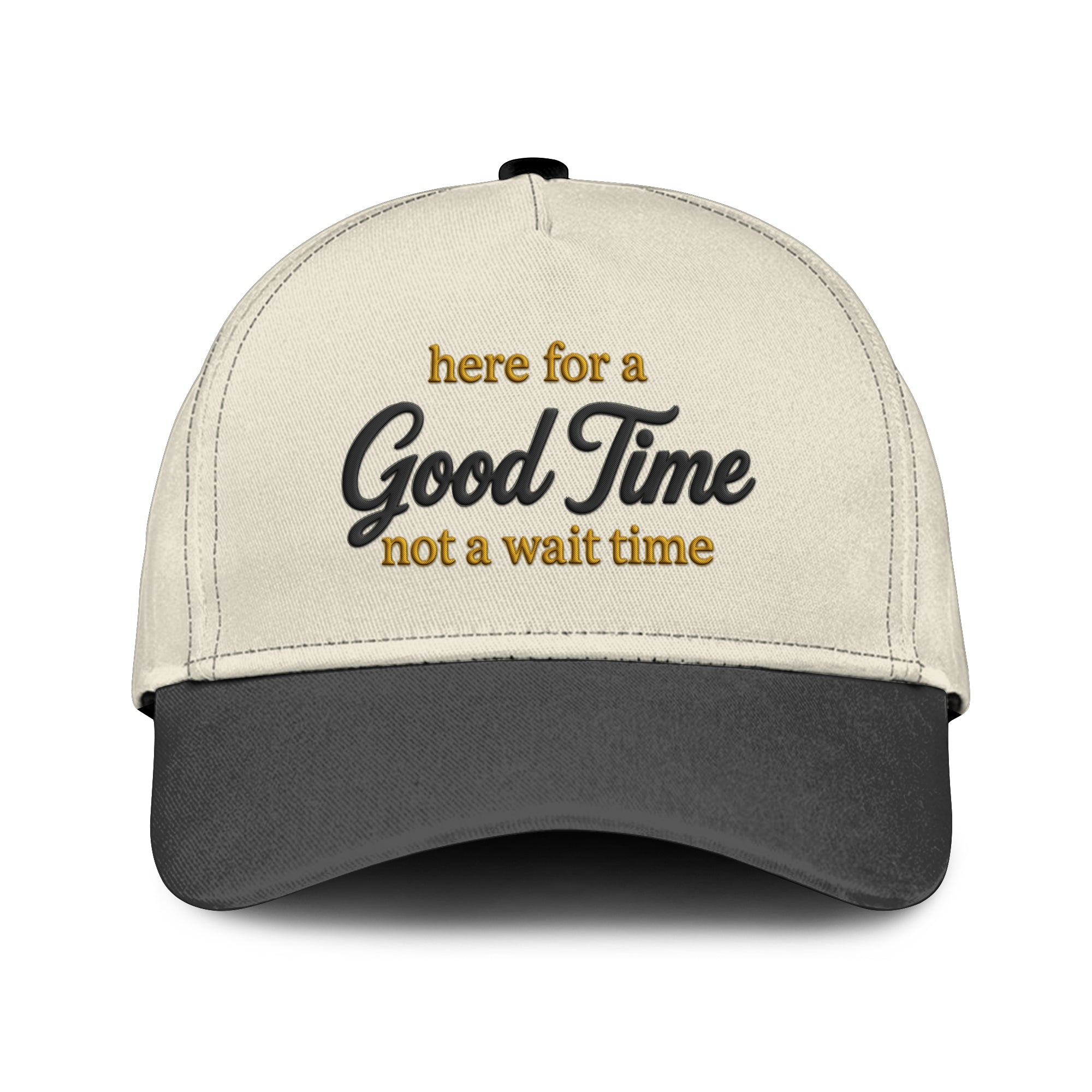 Here For A Good Time Not A Wait Time Hat