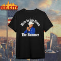 Here To Lay Down The Hammer Shirt