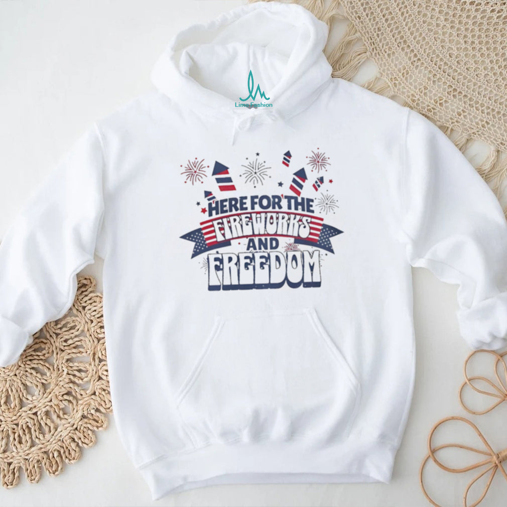 Here for the fireworks and freedom firework graphic shirt