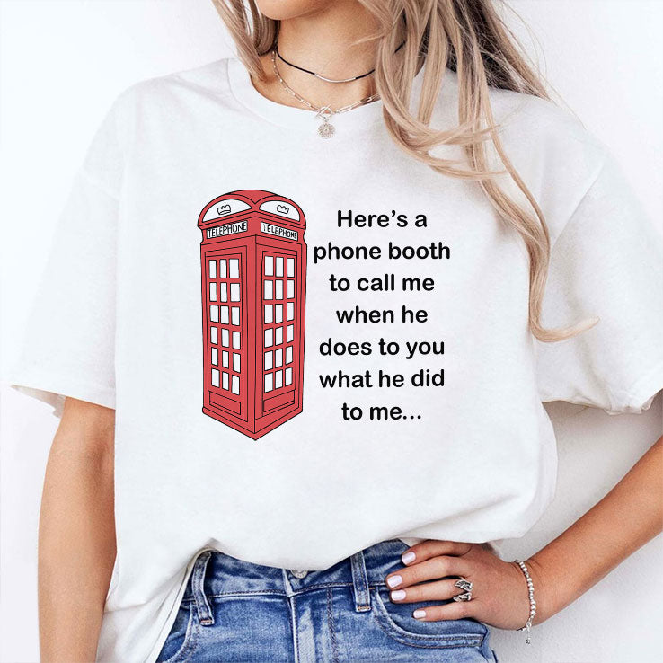 Here’s A Phone Booth To Call Me When He Does To You What He Did To Me Shirt