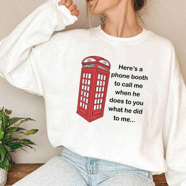 Here’s A Phone Booth To Call Me When He Does To You What He Did To Me Shirt