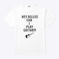 Hey Billie Can I Play Guitar T Shirt