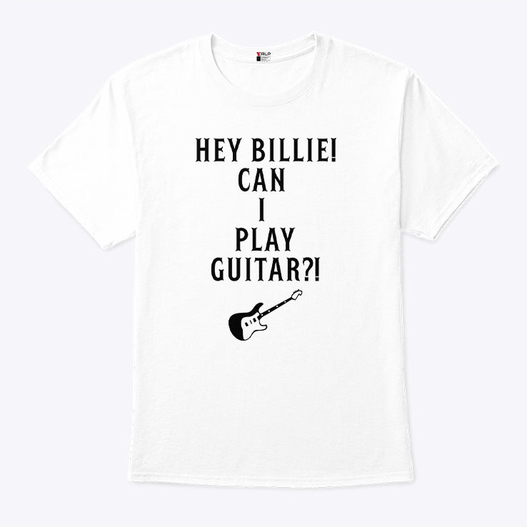 Hey Billie Can I Play Guitar T Shirt