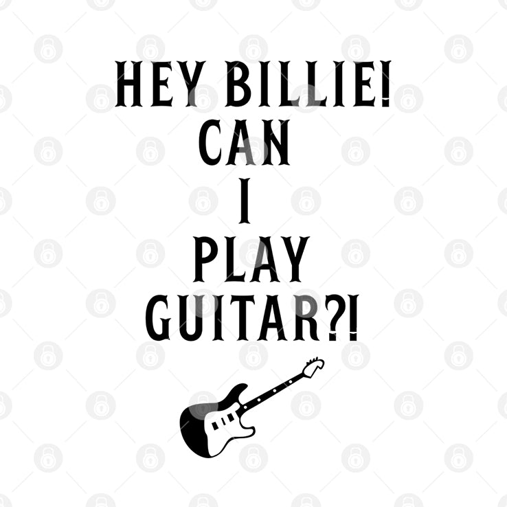 Hey Billie Can I Play Guitar T Shirt