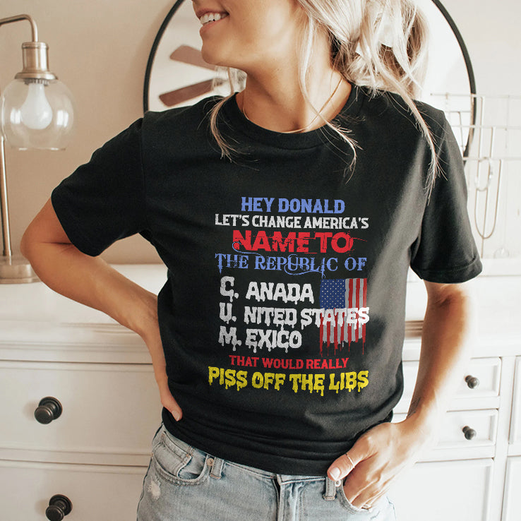 Hey Donald Let’s Change America’s Name To the Republic Of CUM Shirt