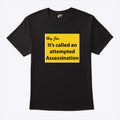 Hey Joe It’s Called An Attempted Assassination T Shirt