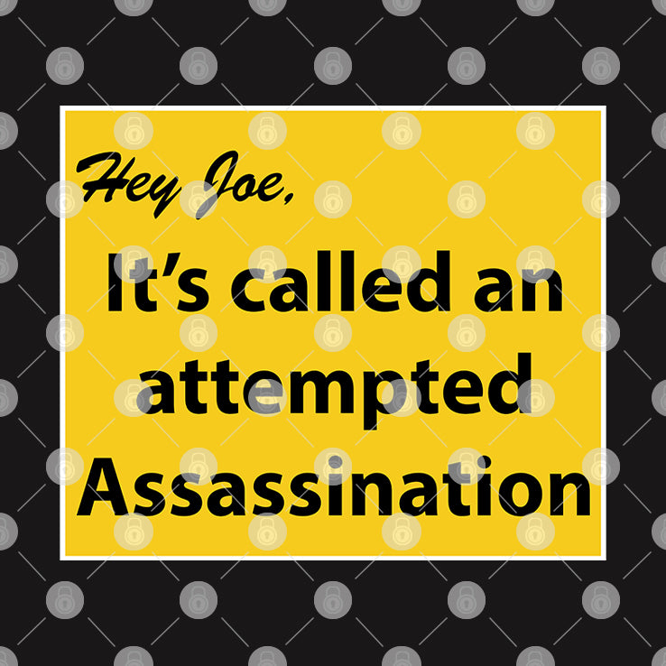 Hey Joe It’s Called An Attempted Assassination T Shirt