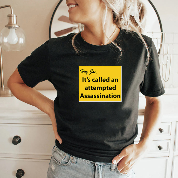 Hey Joe It’s Called An Attempted Assassination T Shirt