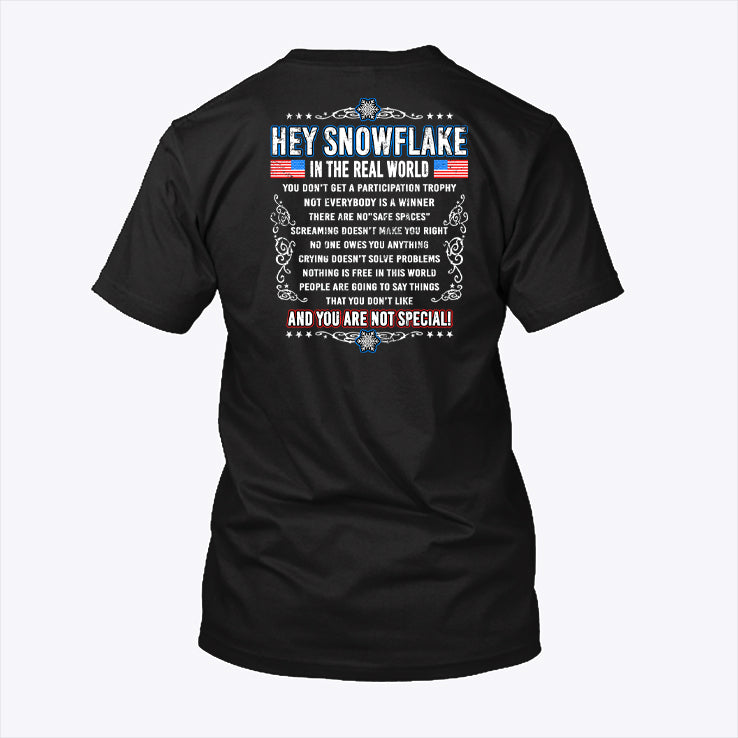 Hey Snowflake In The Real World You Don’t Get A Participation Trophy And You Are Not Special Shirt