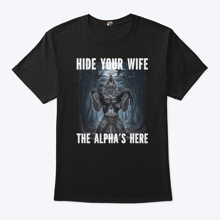 Hide Your Wife The Alpha Is Here Werewolf Ripping Meme T Shirt
