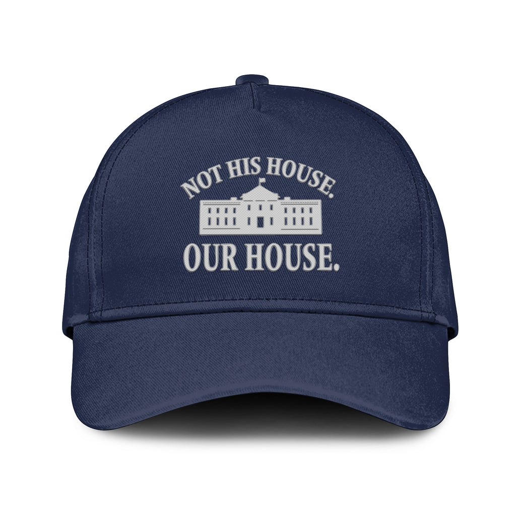 Hillary Clinton Not His House Our House Hat