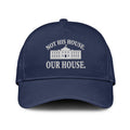 Hillary Clinton Not His House Our House Hat