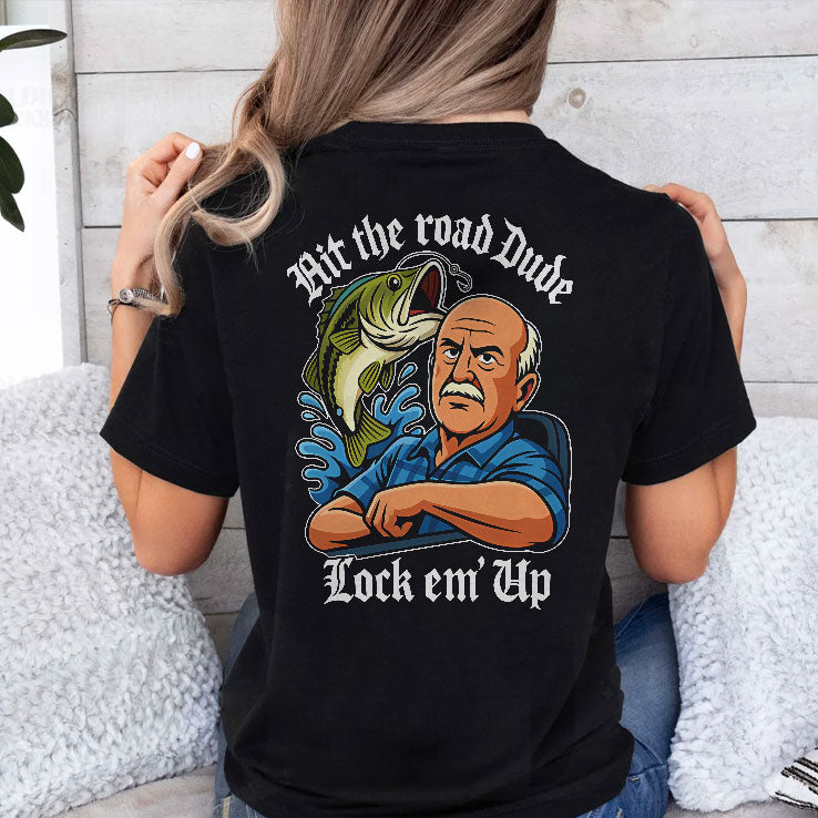 Hit The Road Dude Lock Em Up T Shirt