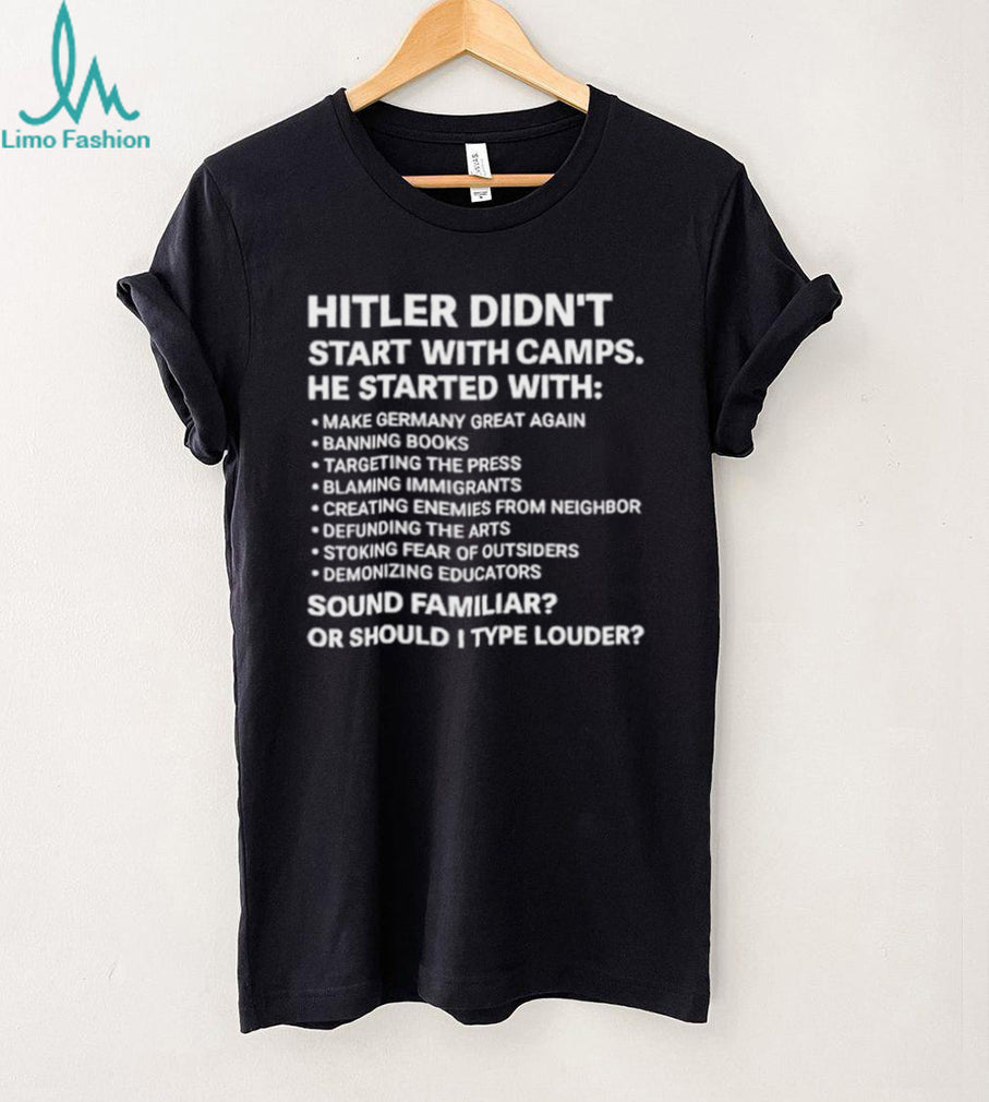 Hitler didn’t start with camps he started with make Germany great again banning books targeting the press shirt
