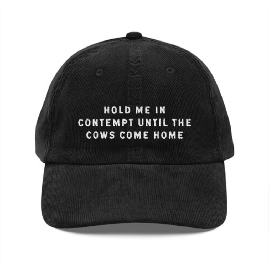Hold Me In Contempt Until The Cows Come Home Hat