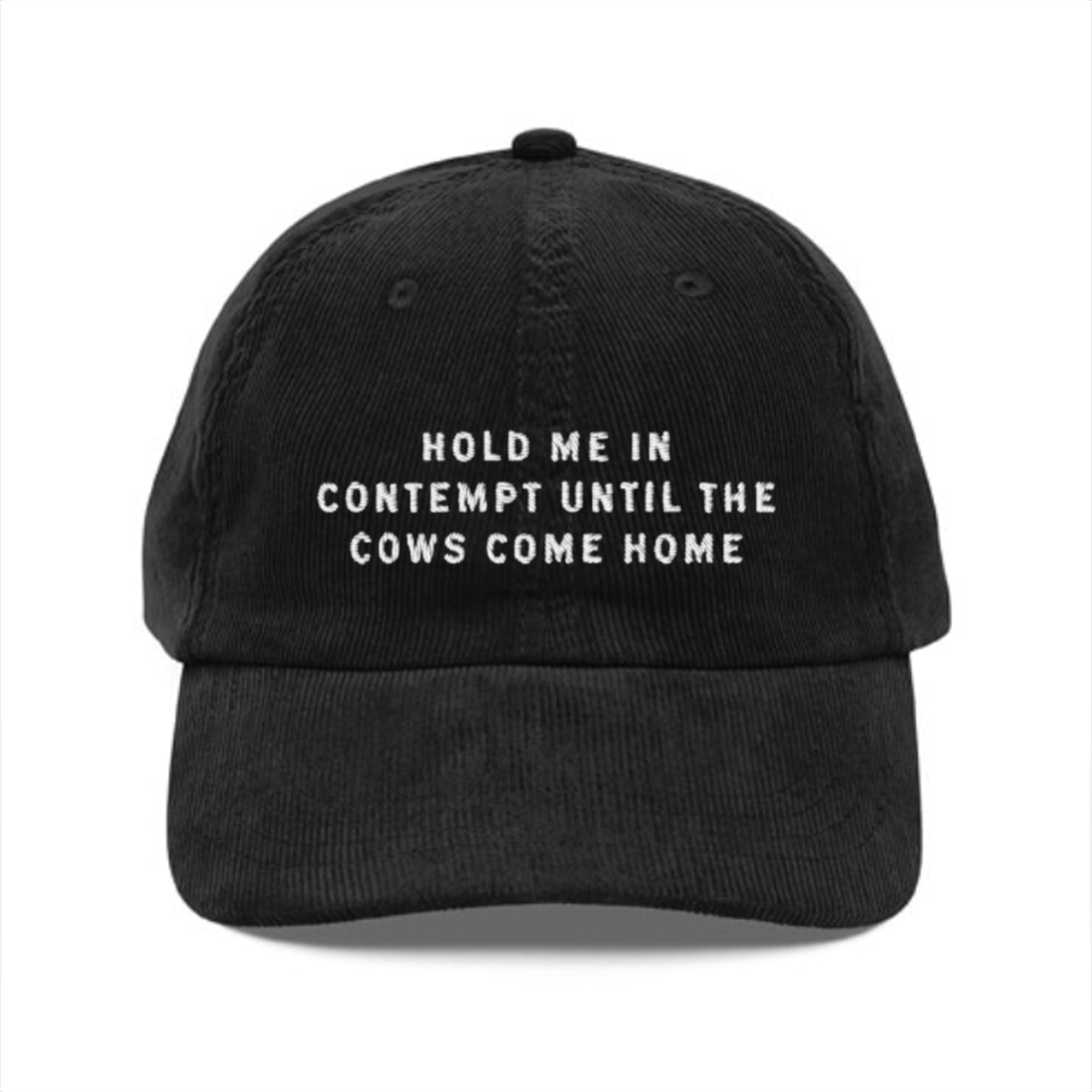 Hold Me In Contempt Until The Cows Come Home Hat