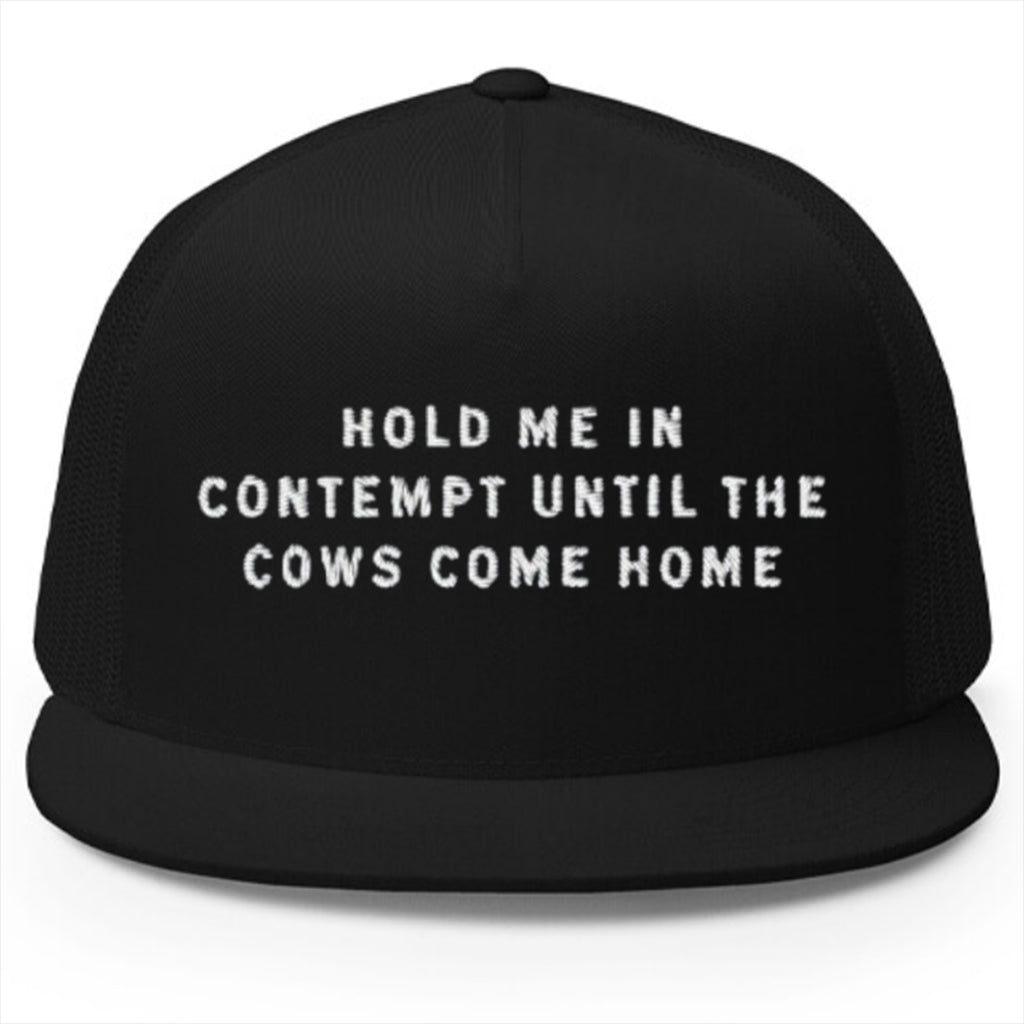 Hold Me In Contempt Until The Cows Come Home Hat