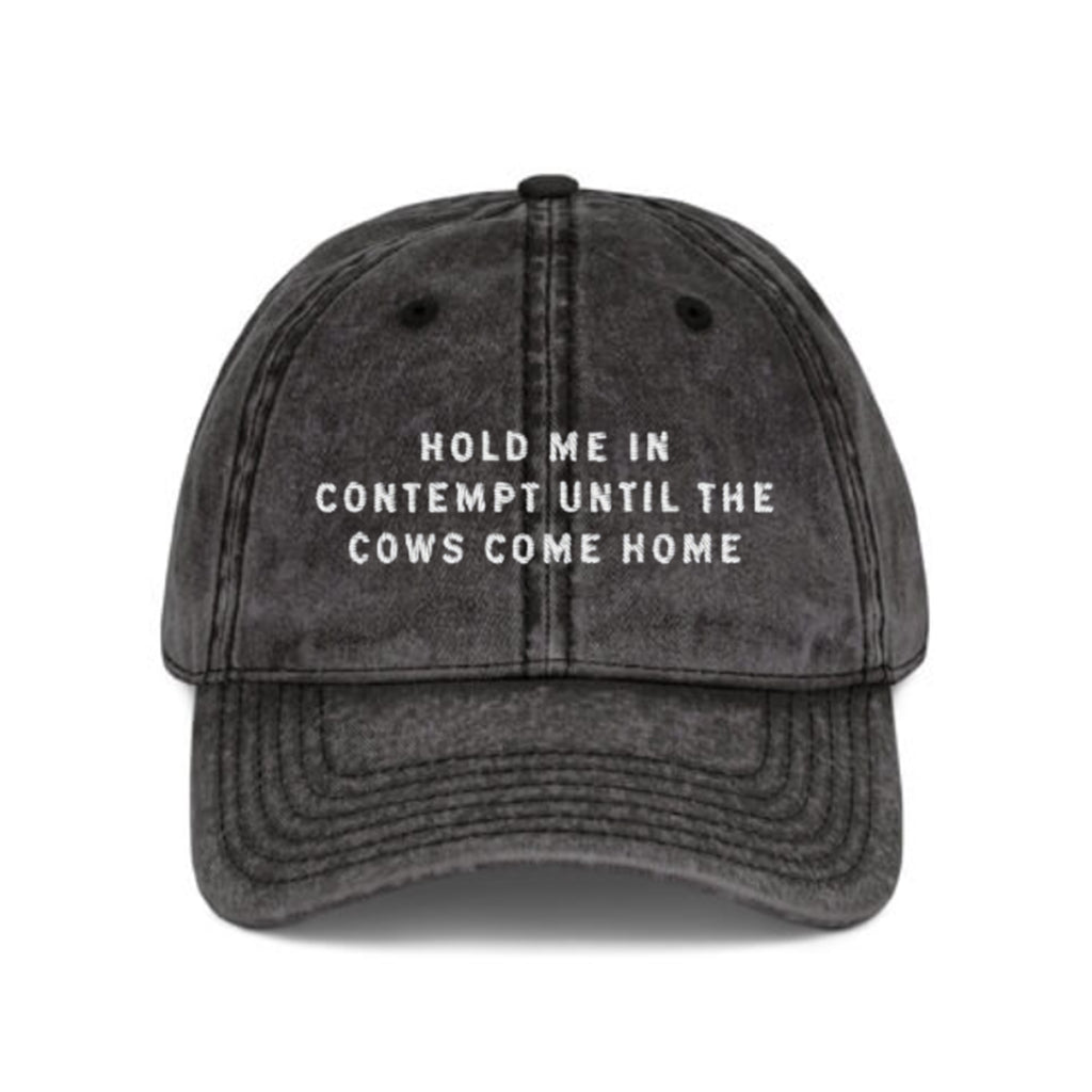 Hold Me In Contempt Until The Cows Come Home Hat