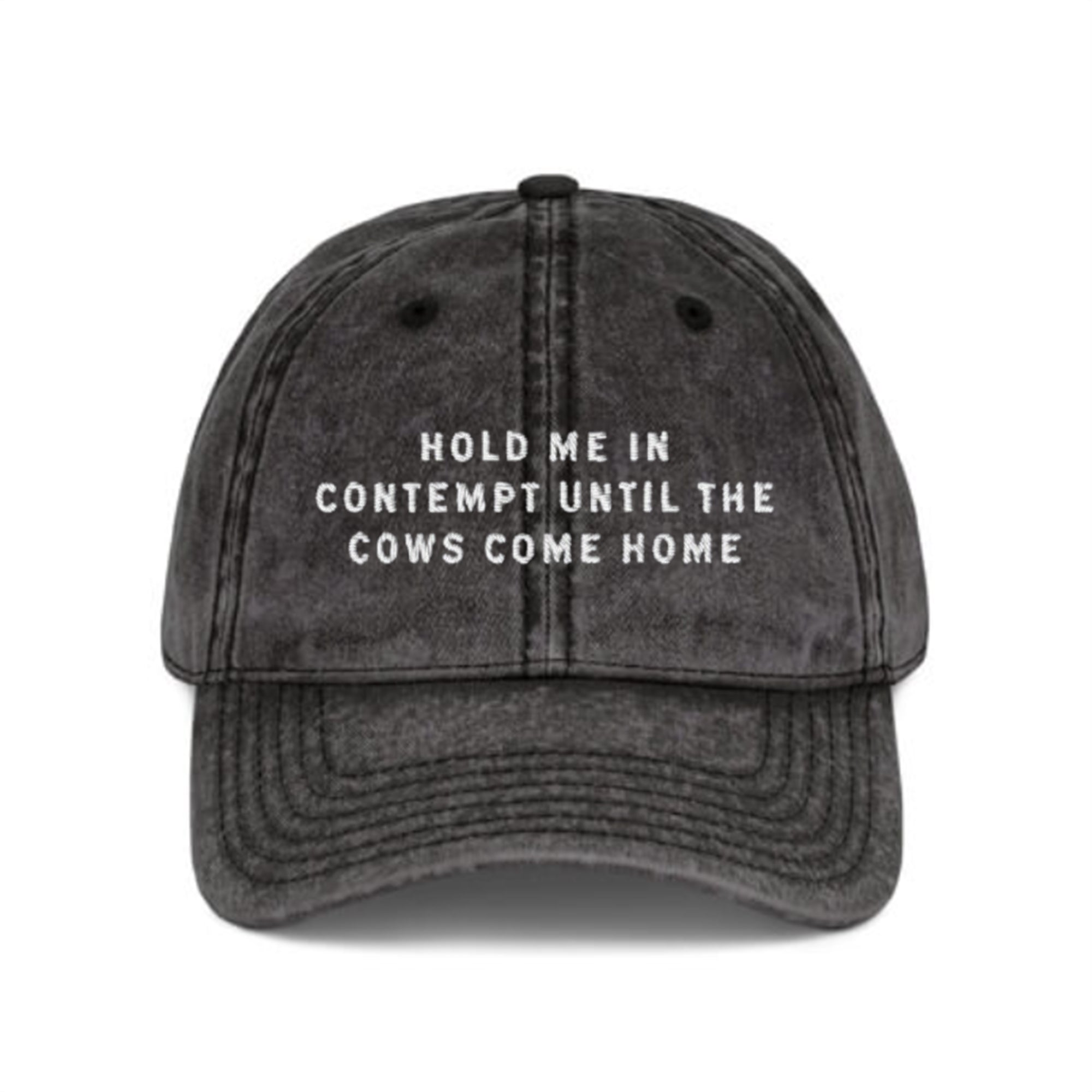Hold Me In Contempt Until The Cows Come Home Hat